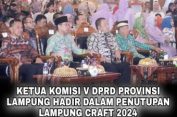 Sekwan dan Komisi V DPRD Provinsi Lampung Hadiri Penutupan Lampung Craft 2024